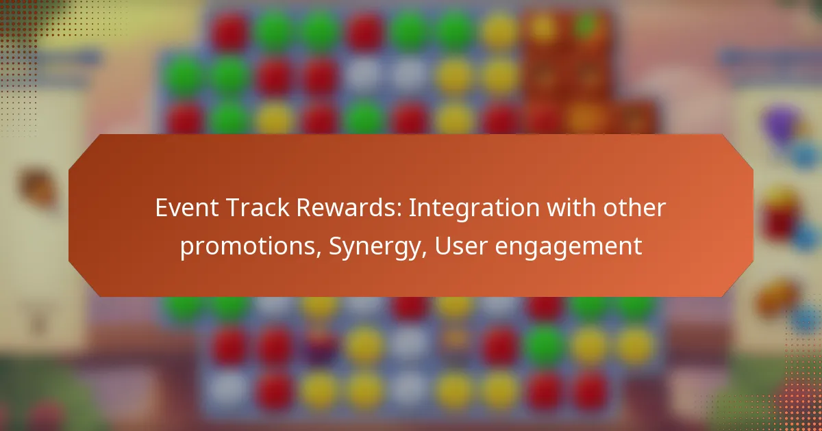 Event Track Rewards: Integration with other promotions, Synergy, User engagement