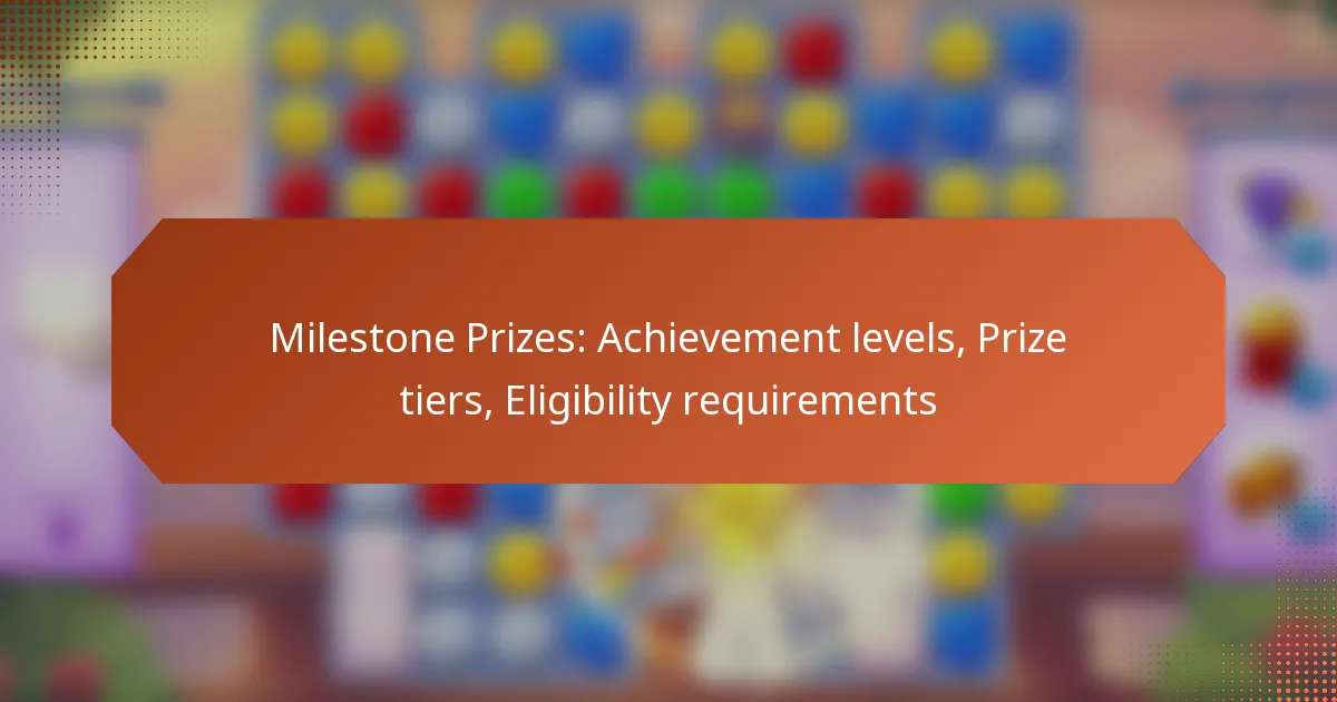 Milestone Prizes: Achievement levels, Prize tiers, Eligibility requirements