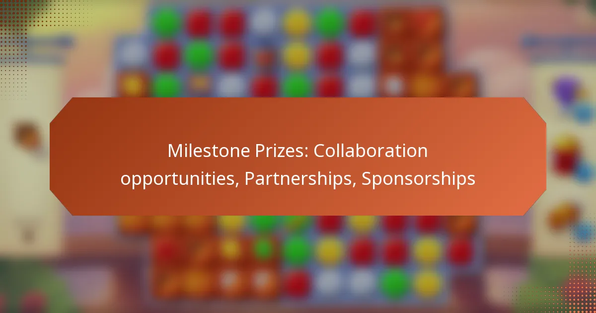 Milestone Prizes: Collaboration opportunities, Partnerships, Sponsorships