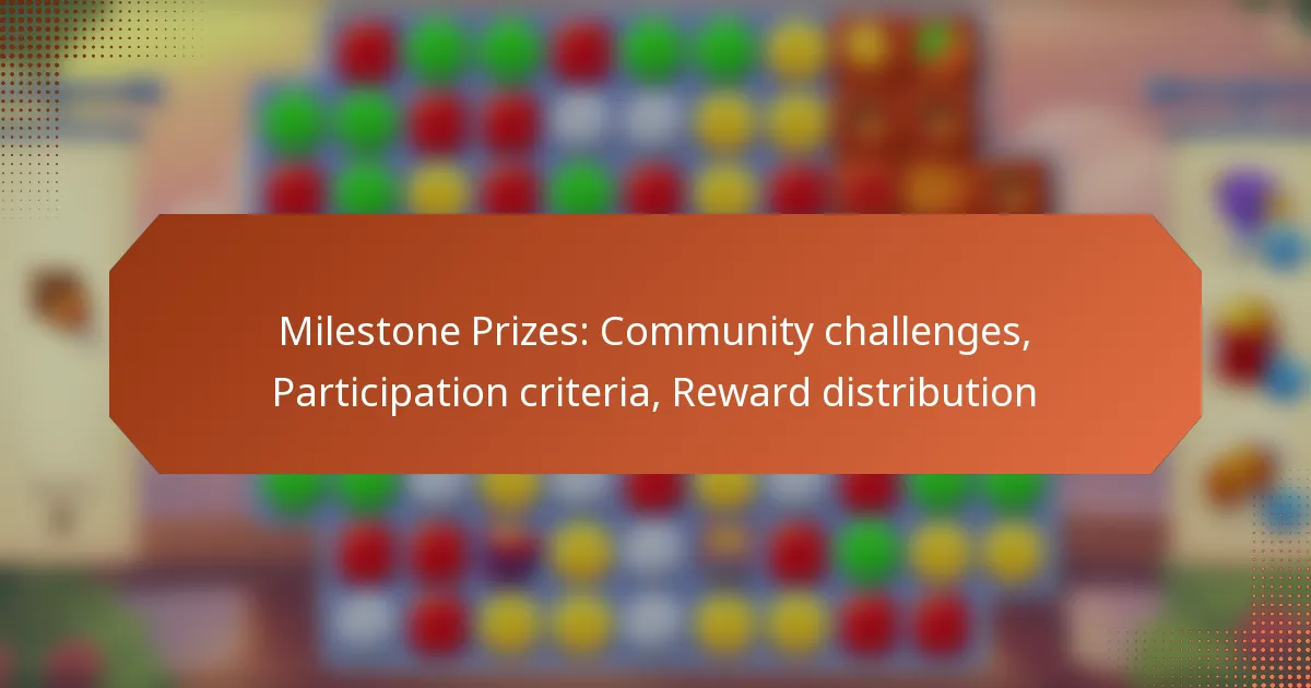 Milestone Prizes: Community challenges, Participation criteria, Reward distribution