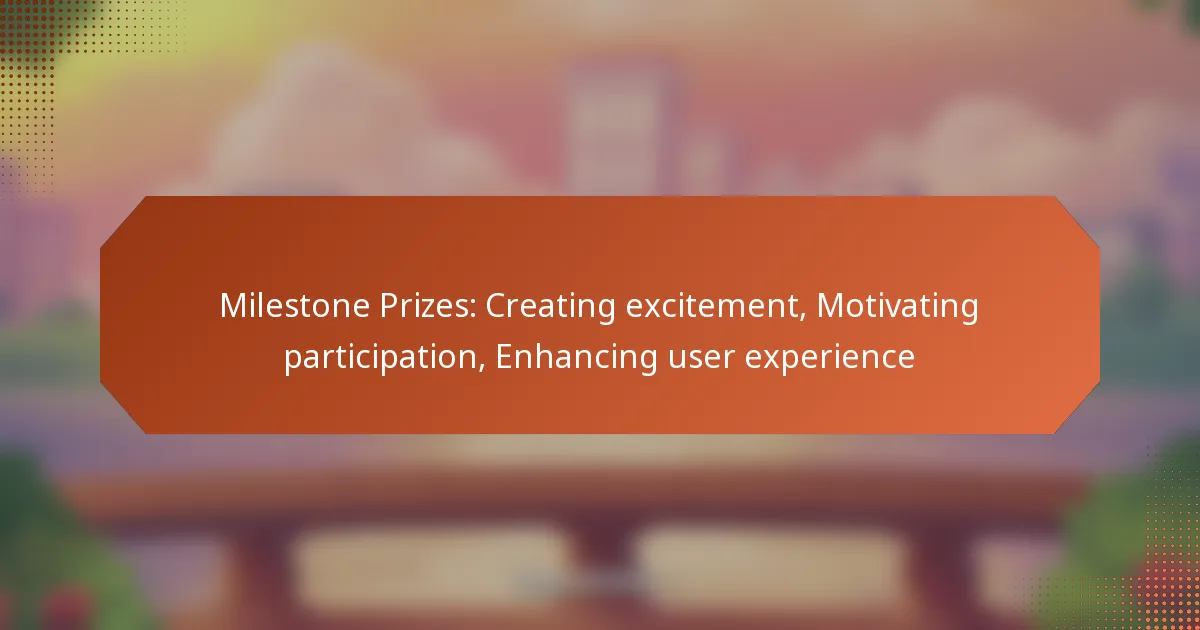 Milestone Prizes: Creating excitement, Motivating participation, Enhancing user experience