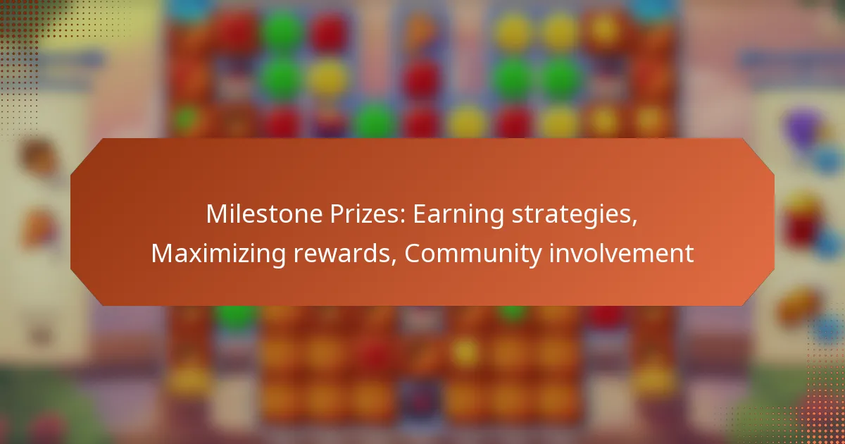 Milestone Prizes: Earning strategies, Maximizing rewards, Community involvement