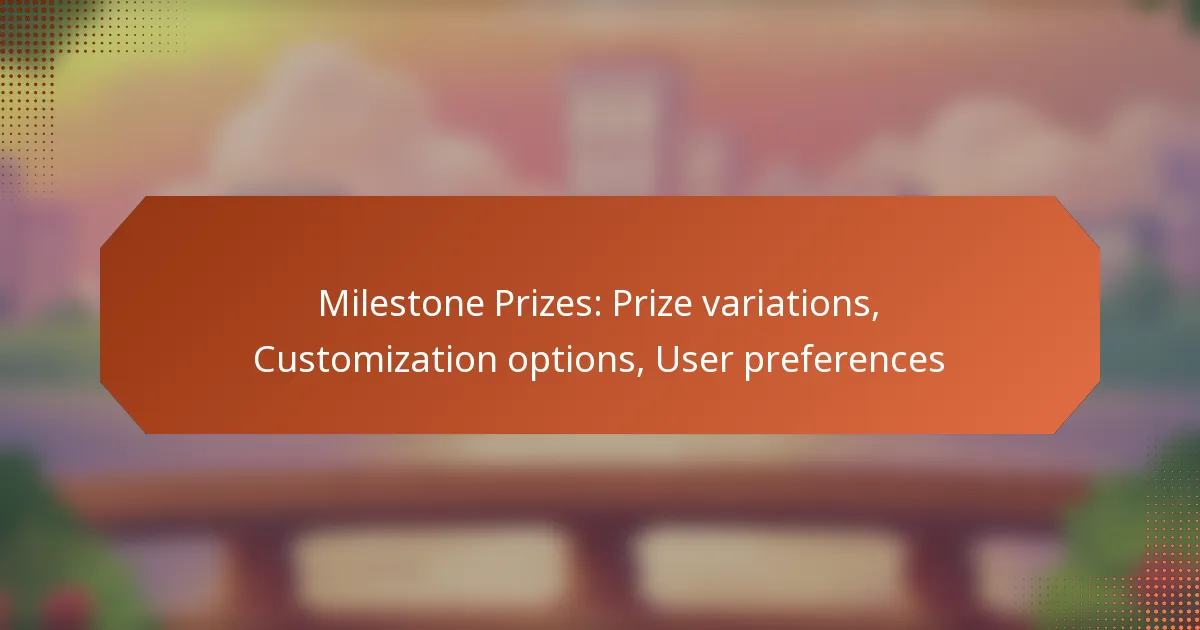 Milestone Prizes: Prize variations, Customization options, User preferences