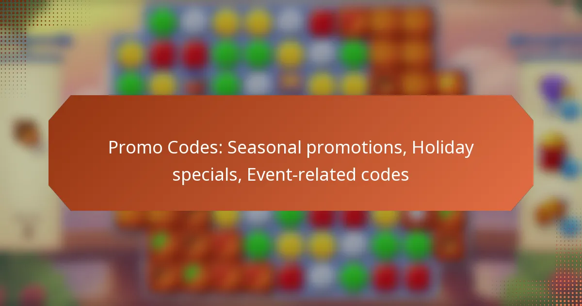 Promo Codes: Seasonal promotions, Holiday specials, Event-related codes