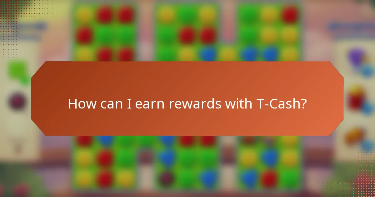 How can I earn rewards with T-Cash?