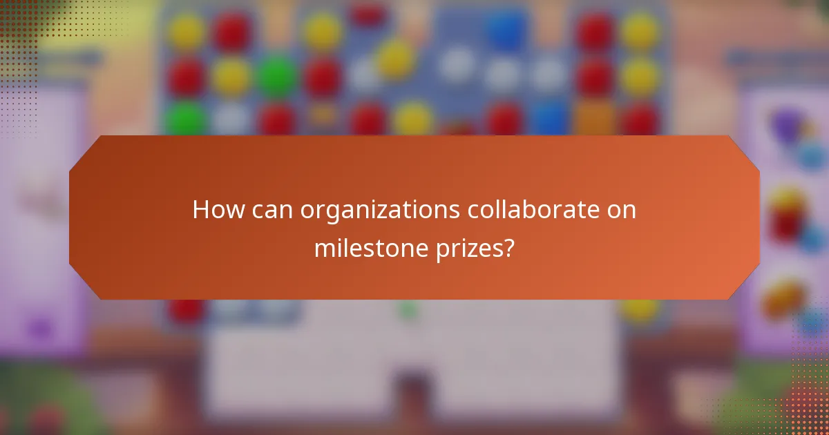 How can organizations collaborate on milestone prizes?