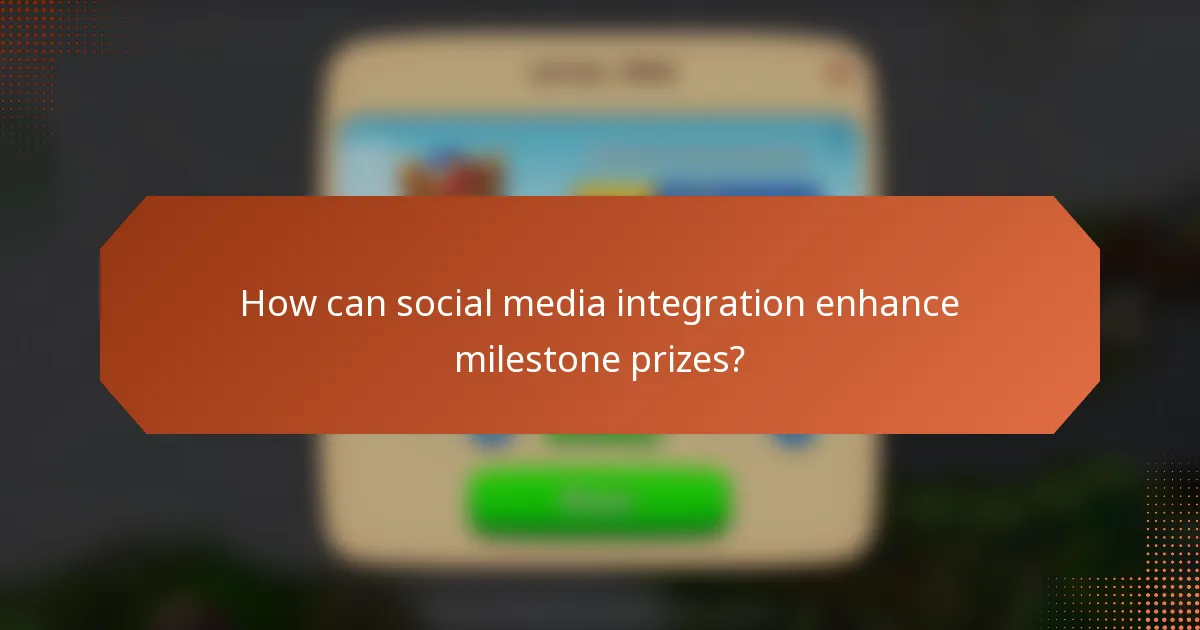 How can social media integration enhance milestone prizes?
