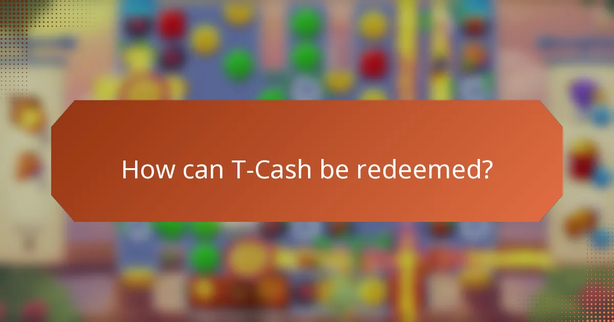 How can T-Cash be redeemed?