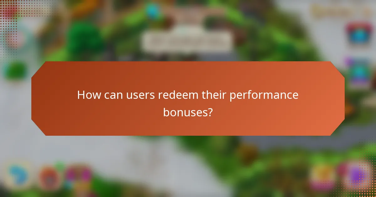 How can users redeem their performance bonuses?