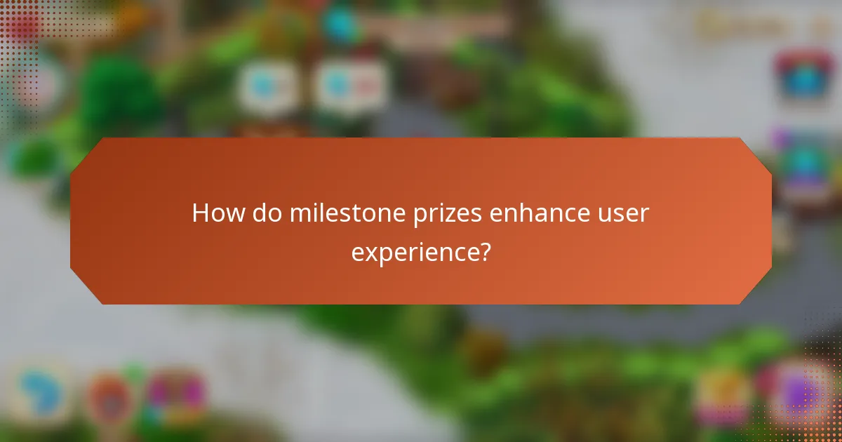 How do milestone prizes enhance user experience?