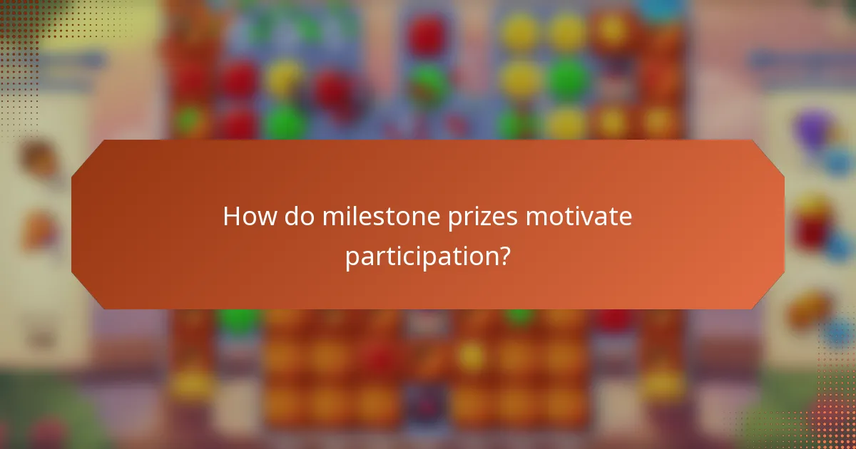 How do milestone prizes motivate participation?