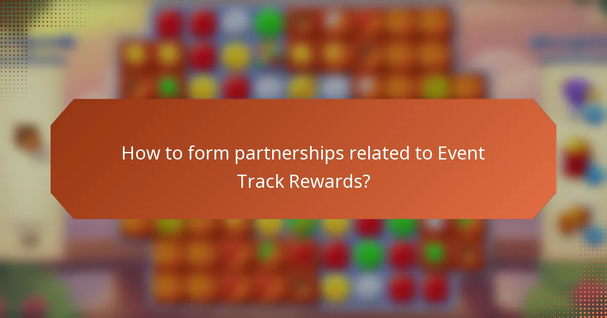 How to form partnerships related to Event Track Rewards?
