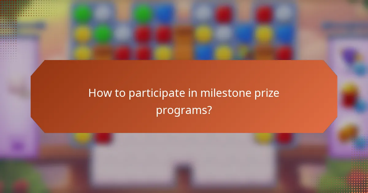 How to participate in milestone prize programs?