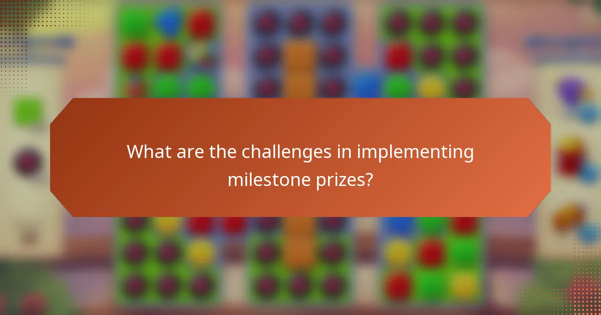 What are the challenges in implementing milestone prizes?