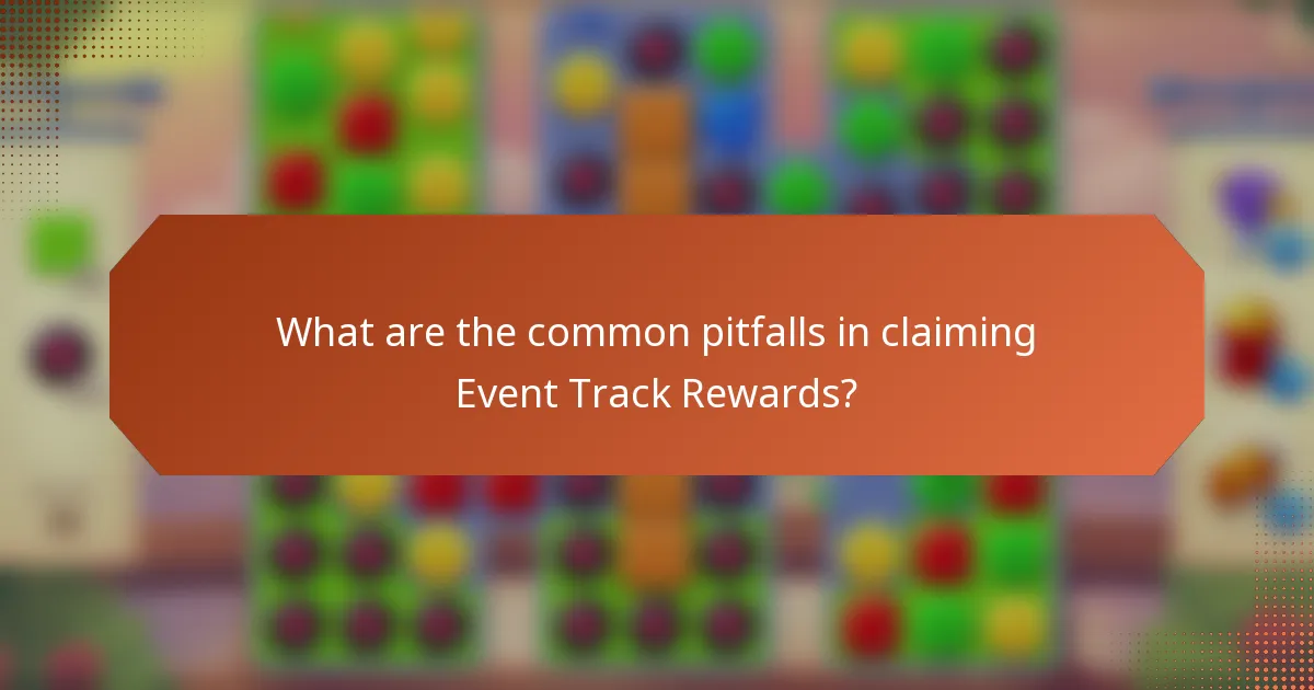 What are the common pitfalls in claiming Event Track Rewards?