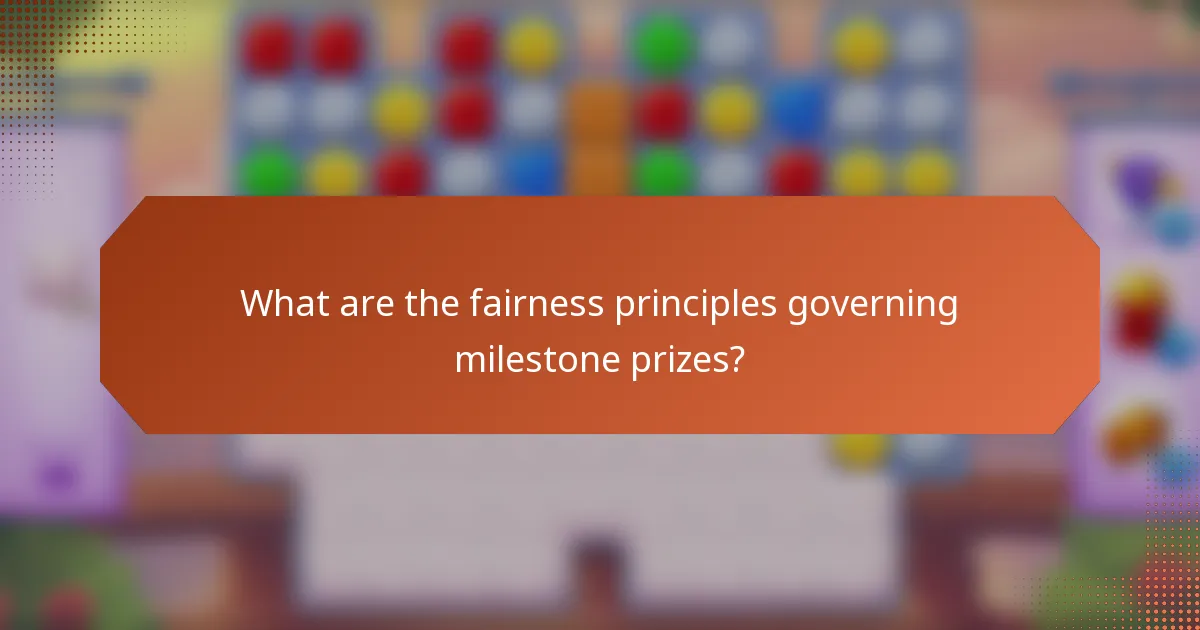 What are the fairness principles governing milestone prizes?