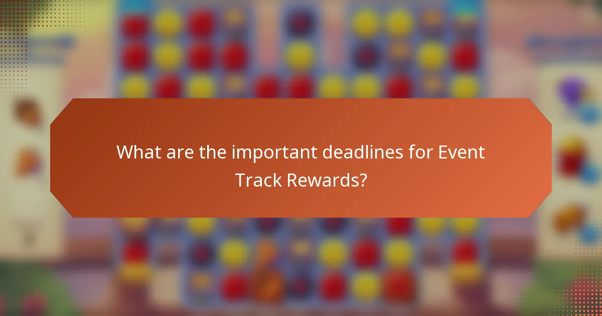 What are the important deadlines for Event Track Rewards?