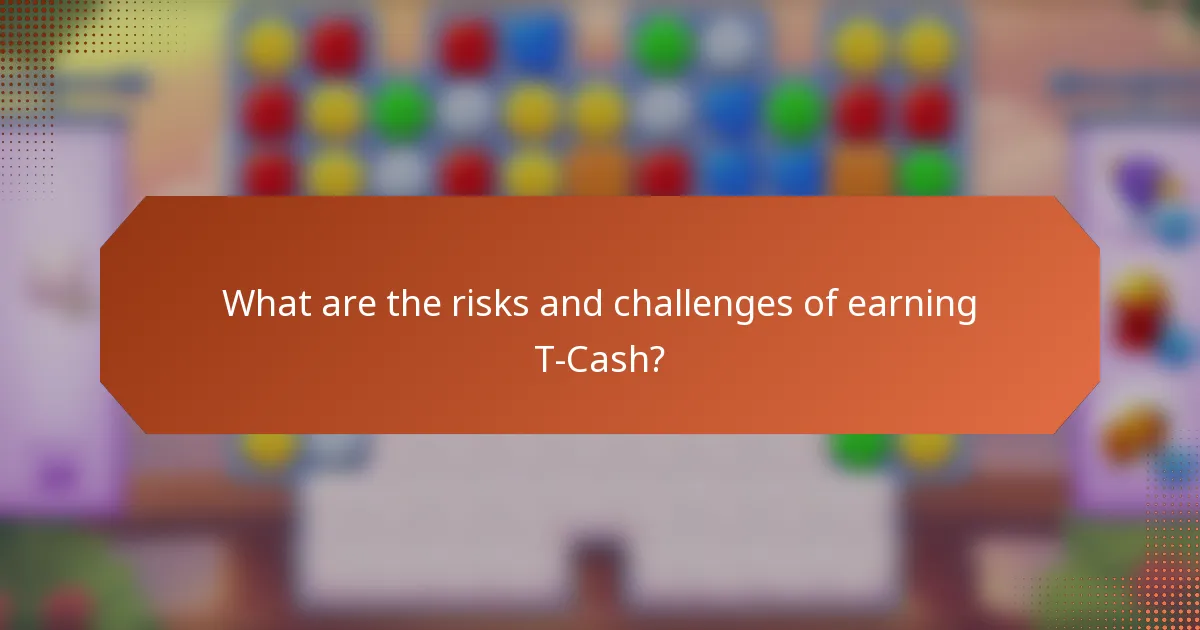 What are the risks and challenges of earning T-Cash?