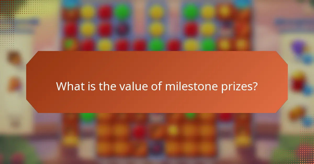 What is the value of milestone prizes?