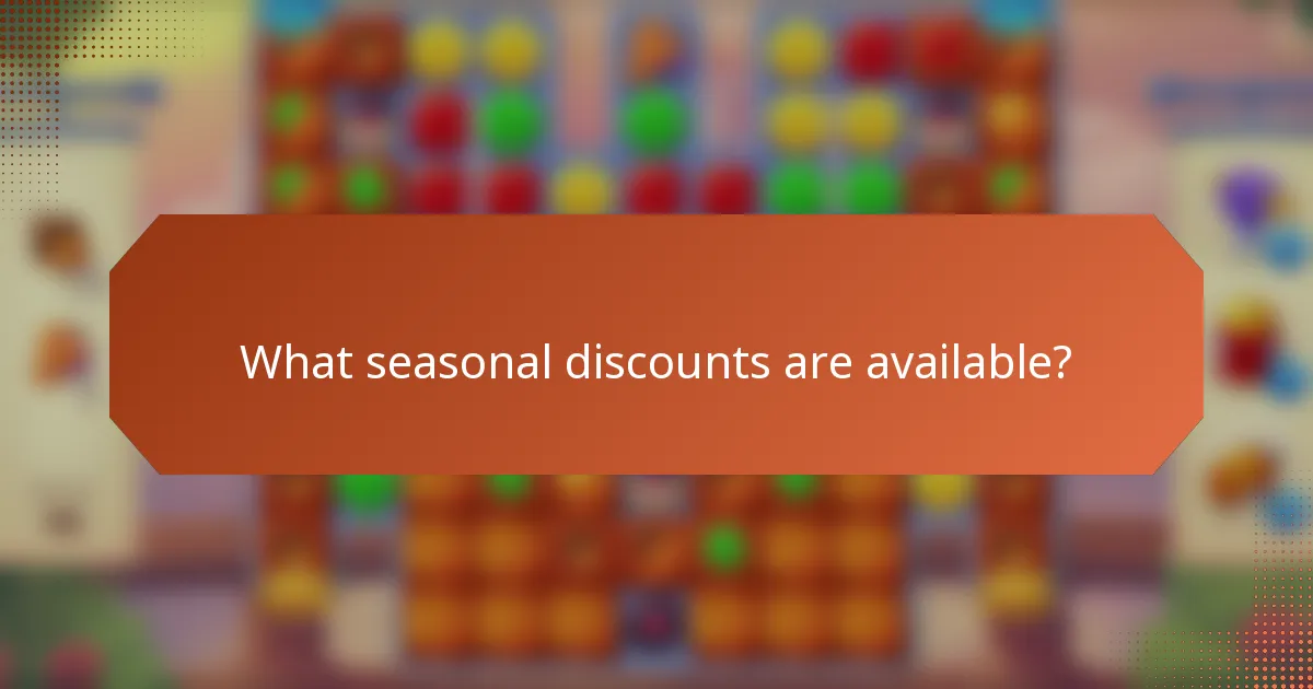 What seasonal discounts are available?