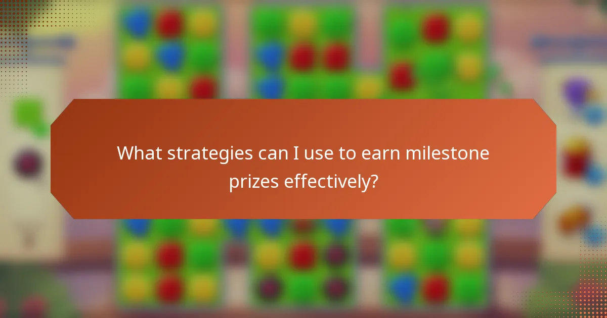 What strategies can I use to earn milestone prizes effectively?