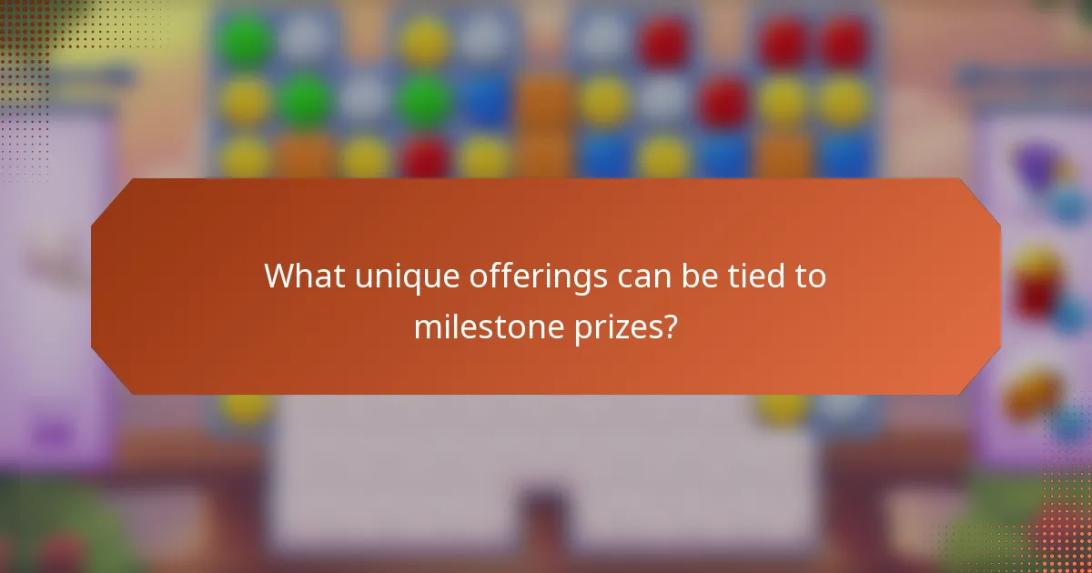 What unique offerings can be tied to milestone prizes?