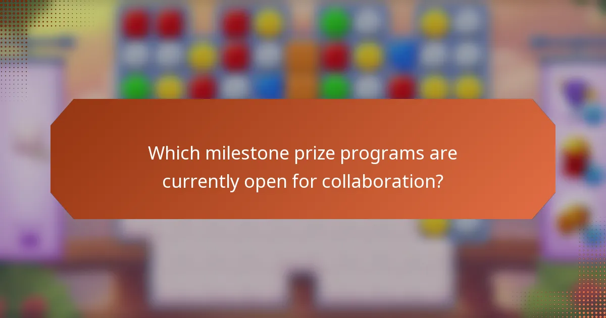 Which milestone prize programs are currently open for collaboration?