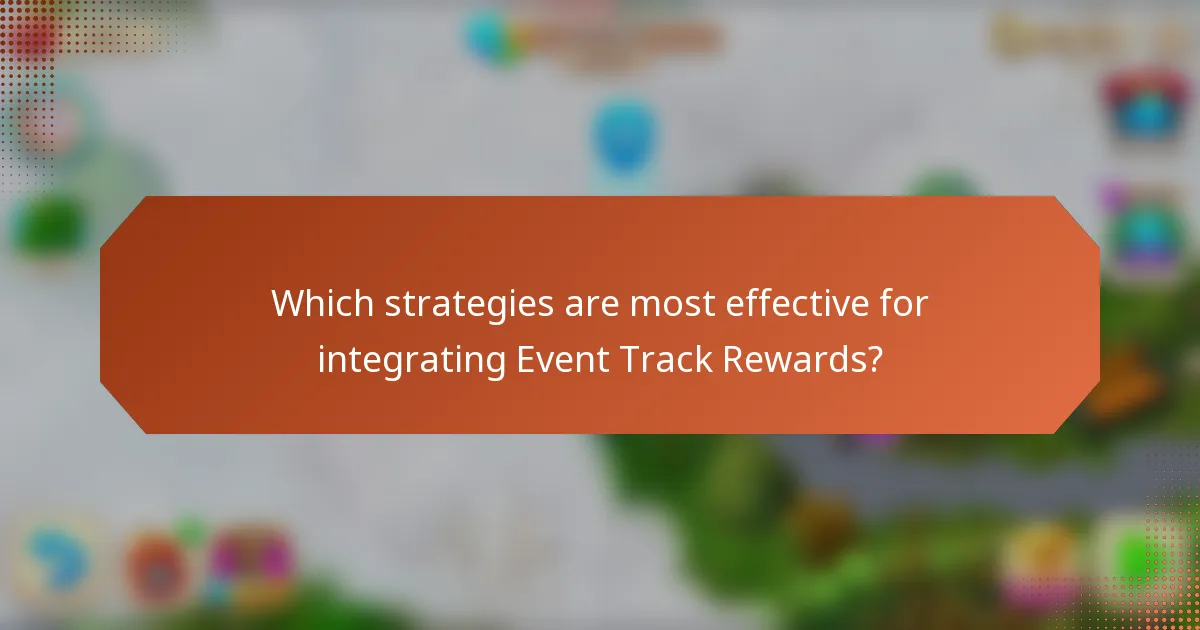 Which strategies are most effective for integrating Event Track Rewards?